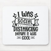 I Was Social Distancing Before It Was Cool Mousepad (Vorne)