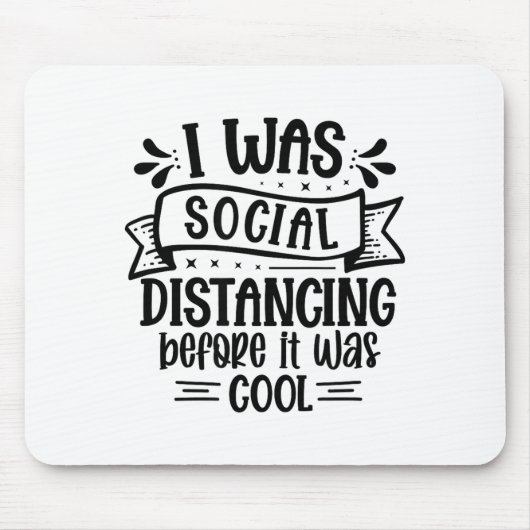I Was Social Distancing Before It Was Cool Mousepad (Vorne)
