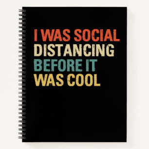 I was Social Distancing Before It Was Cool Notizblock