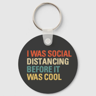 I Was Social Distancing Before It Was Cool Schlüsselanhänger