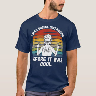 I was Social Distancing Before It Was Cool T-Shirt