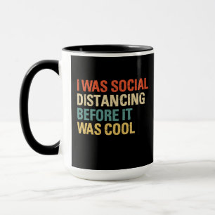 I was Social Distancing Before It Was Cool Tasse