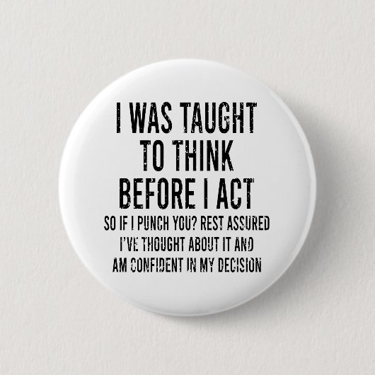 I was Taught To Think Before I Act Funny Sarcasm Button (Vorderseite)