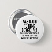 I was Taught To Think Before I Act Funny Sarcasm Button (Vorne & Hinten)