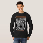I Was Thinking About Coffee Roasting Coffee Roaste T-Shirt (Vorne ganz)