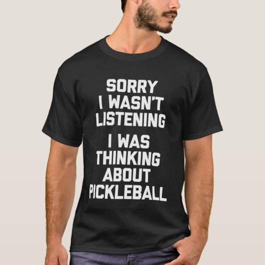 I Was Thinking About Pickleball Saying Picklebal T-Shirt (Vorderseite)