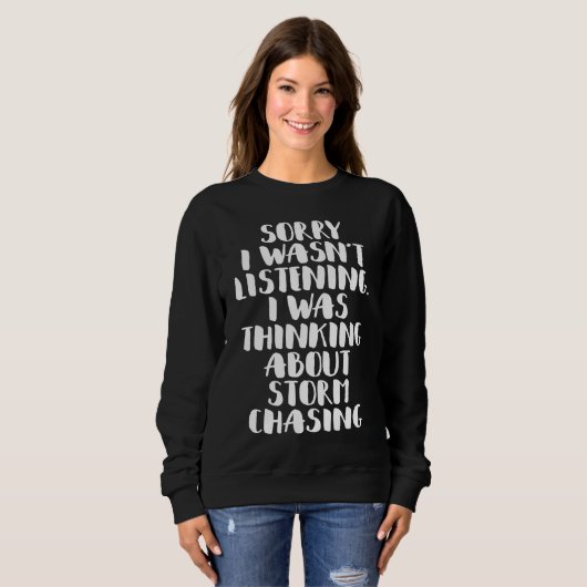 I Was Thinking About Storm Chasing Storm Hunter To Sweatshirt (Vorne ganz)