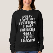 I Was Thinking About Storm Chasing Storm Hunter To Sweatshirt (Vorderseite)