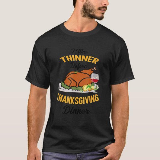 I Was Thinner Before Thanksgiving Dinner Funny Tur T-Shirt (Vorderseite)