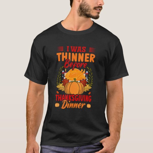 I Was Thinner Before Thanksgiving Dinner Thanksg T-Shirt (Vorderseite)
