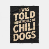 I Was Told There Would Be Chili Dogs Funny Fleecedecke (Vorderseite)