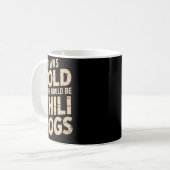 I Was Told There Would Be Chili Dogs Funny  Kaffeetasse (Vorderseite Links)