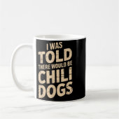 I Was Told There Would Be Chili Dogs Funny  Kaffeetasse (Links)