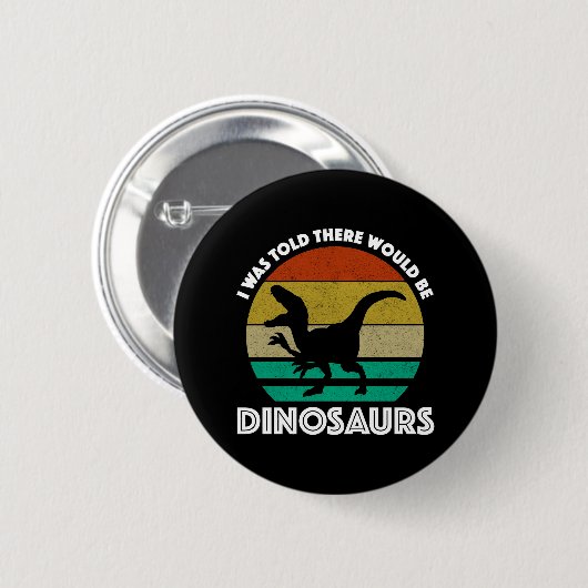 I Was Told There Would Be Dinosaurs Button (Vorne & Hinten)