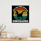 I Was Told There Would Be Dinosaurs Poster (Küche)