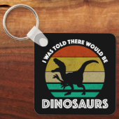 I Was Told There Would Be Dinosaurs Schlüsselanhänger (Vorderseite)