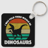I Was Told There Would Be Dinosaurs Schlüsselanhänger (Rückseite)