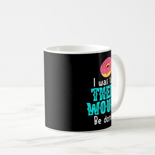 I Was Told There Would Be Donuts Funny Office Joke Kaffeetasse (VorderseiteRechts)