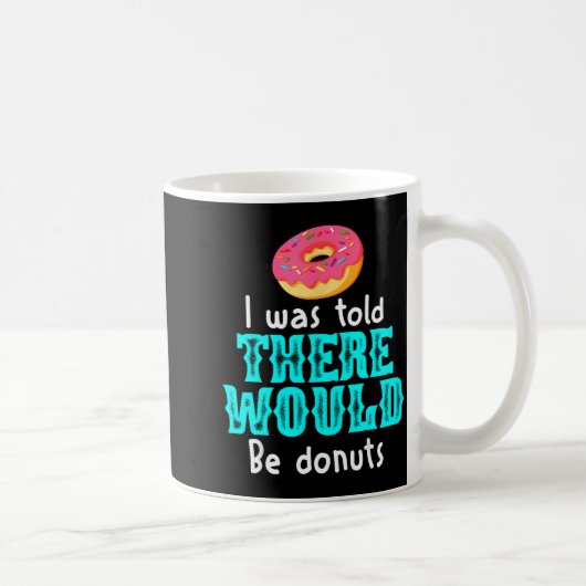 I Was Told There Would Be Donuts Funny Office Joke Kaffeetasse (Rechts)