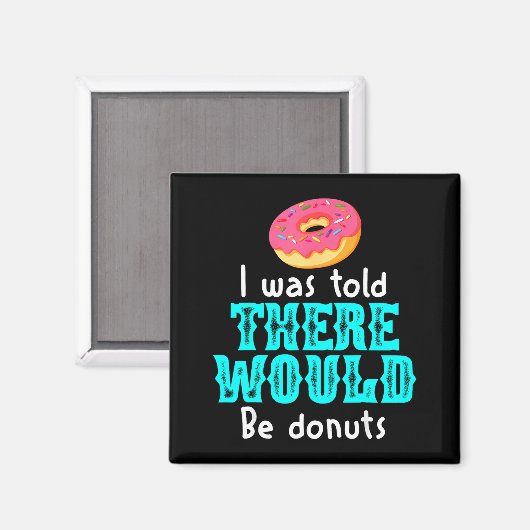 I Was Told There Would Be Donuts Funny Office Joke Magnet (Vorderseite/Rückseite)
