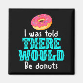 I Was Told There Would Be Donuts Funny Office Joke Magnet (Vorne)