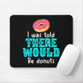 I Was Told There Would Be Donuts Funny Office Joke Mousepad (Mit Mouse)