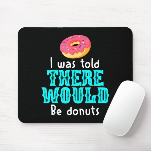 I Was Told There Would Be Donuts Funny Office Joke Mousepad (Mit Mouse)
