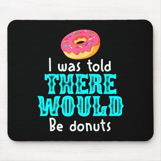 I Was Told There Would Be Donuts Funny Office Joke Mousepad (Vorne)