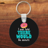 I Was Told There Would Be Donuts Funny Office Joke Schlüsselanhänger (Vorderseite)