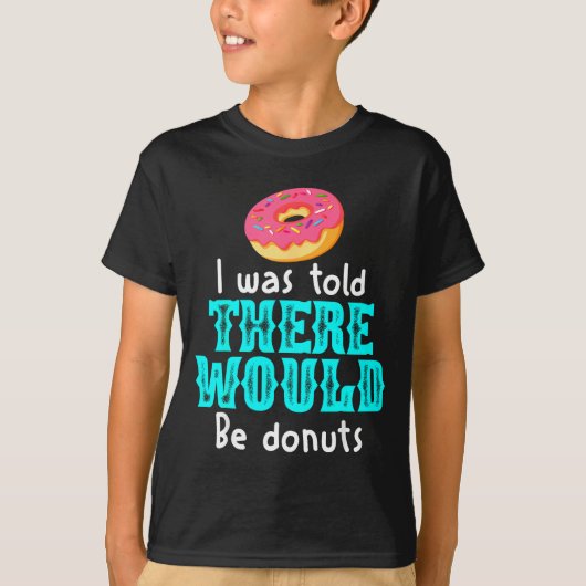 I Was Told There Would Be Donuts Funny Office Joke T-Shirt (Vorderseite)