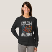 I Was Told There Would Be Dragons Dragon Lover Med T-Shirt (Vorne ganz)