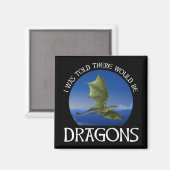 I Was Told There Would Be Dragons Magnet (Vorderseite/Rückseite)