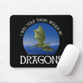 I Was Told There Would Be Dragons Mousepad (Mit Mouse)