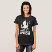 I Was Told There Would Be Dragons Mythical Fantasy T-Shirt (Vorne ganz)