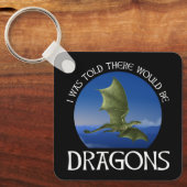 I Was Told There Would Be Dragons Schlüsselanhänger (Vorderseite)