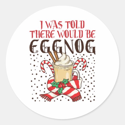 I Was Told There Would Be Eggnog Runder Aufkleber (Vorderseite)