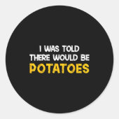 I Was Told There Would Be Tatoes Funny Tato Runder Aufkleber (Vorderseite)