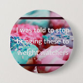 I Was Told To Stop Bringing These Button (Vorderseite)