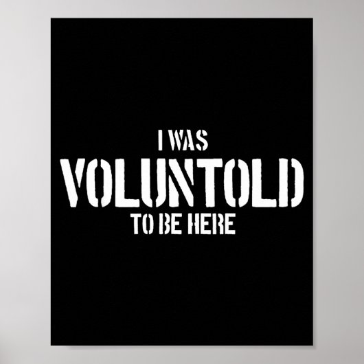 I Was Voluntold To Be Here Funny Veteran Voluntold Poster (Vorne)