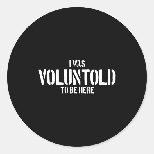 I Was Voluntold To Be Here Funny Veteran Voluntold Runder Aufkleber (Vorderseite)