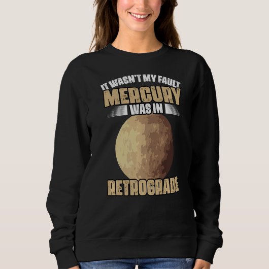 I Wasn't My Fault Funny Mercury Retrograde For An Sweatshirt (Vorderseite)