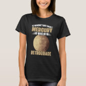 I Wasn't My Fault Funny Mercury Retrograde For An T-Shirt (Vorderseite)