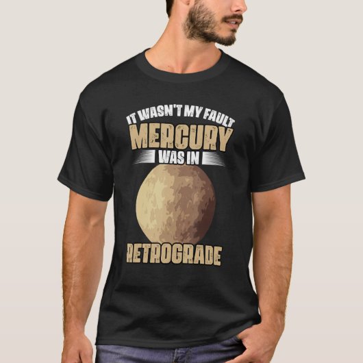 I Wasn't My Fault Funny Mercury Retrograde For An  T-Shirt (Vorderseite)
