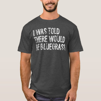 I Wasoldhere Would Be Bluegrass Music retro retro T-Shirt