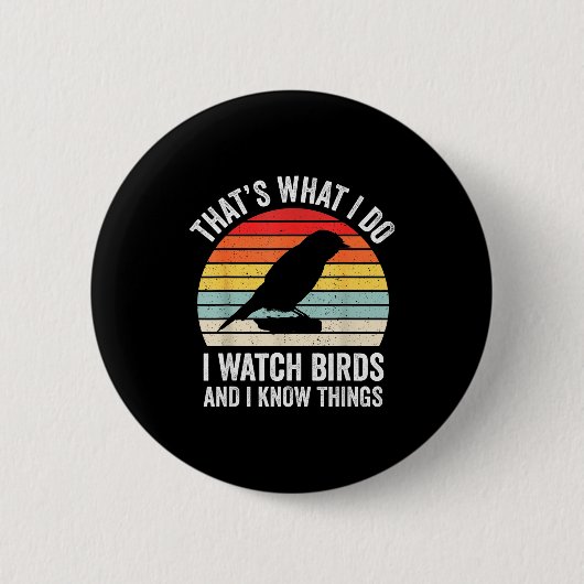 I Watch Birds I Know Things Funny Birdwatcher Bird Button (Vorderseite)