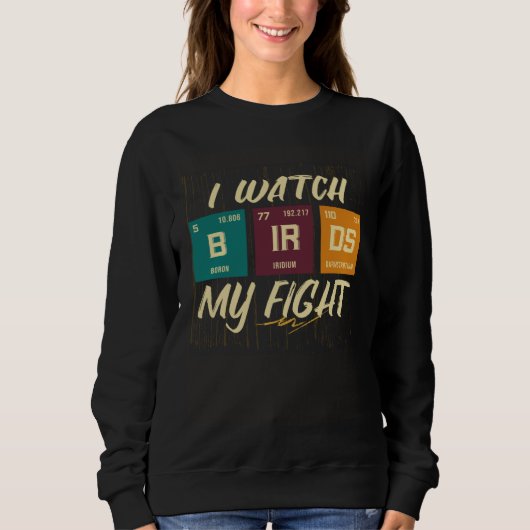 I Watch Birds My Fight Birdwatching Birding Wildli Sweatshirt (Vorderseite)