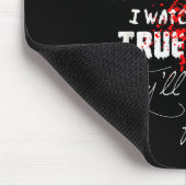 I Watch Enough True Crime They'll Never Find You F Mousepad (Ecke)
