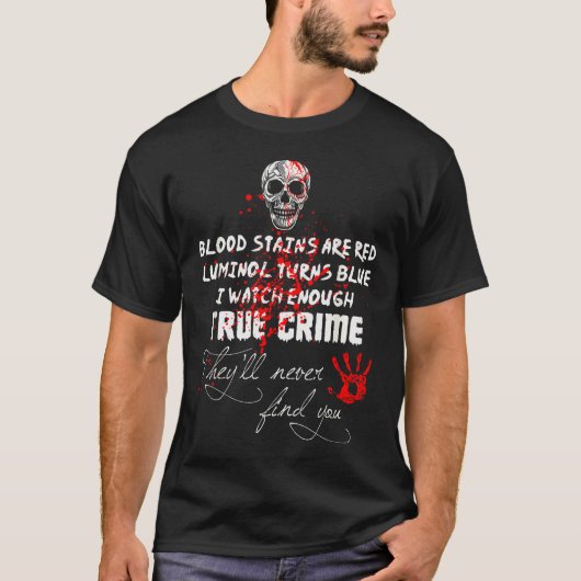 I Watch Enough True Crime They'll Never Find You F T-Shirt (Vorderseite)