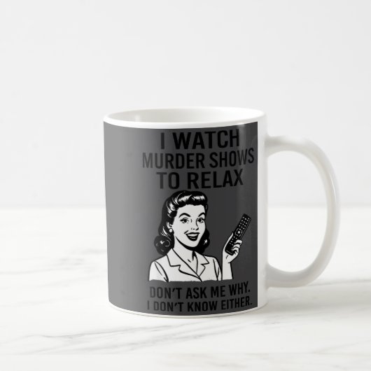 I Watch Murder Shows To Relax Funny Retro True Cri Kaffeetasse (Rechts)