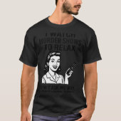 I Watch Murder Shows To Relax Funny Retro True Cri T-Shirt (Vorderseite)